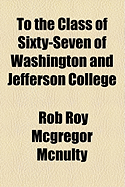 To the Class of Sixty-Seven of Washington and Jefferson College
