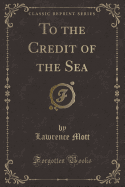 To the Credit of the Sea (Classic Reprint)