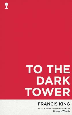 To the Dark Tower (Valancourt 20th Century Classics) - King, Francis, and Woods, Gregory, Dr. (Introduction by)