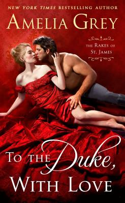 To the Duke, with Love: The Rakes of St. James - Grey, Amelia