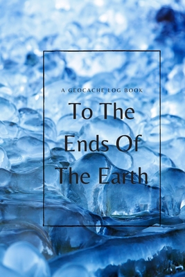 To The Ends Of The Earth: A Geocache Log Book - Publications, Talva