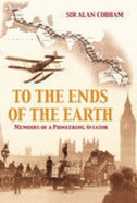 To the Ends of the Earth: Memoirs of a Pioneering Aviator