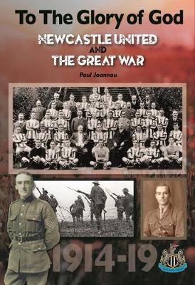 To The Glory of God. Newcastle United & The Great War - Joannou, Paul