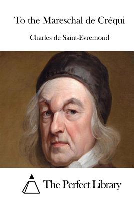 To the Mareschal de Crqui - The Perfect Library (Editor), and Saint-Evremond, Charles De