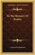 To the Memory of Ruskin