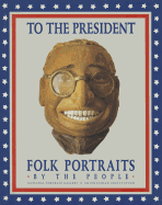 To the President: Folk Portraits by the People