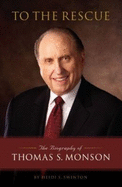 To the Rescue: The Biography of Thomas S. Monson - Swinton, Heidi S