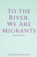To the River, We Are Migrants