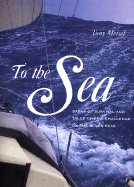 To the Sea: Sagas of Survival and Tales of Epic Challenge on the Seven Seas - Meisel, Tony