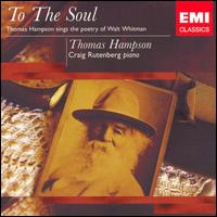 To the Soul: Thomas Hampson Sings the Poetry of Walt Whitman - Craig Rutenberg (piano); Thomas Hampson (spoken word); Thomas Hampson (baritone)