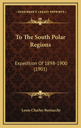 To the South Polar Regions: Expedition of 1898-1900 (1901)