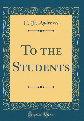 To the Students (Classic Reprint) - Andrews, C F