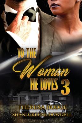 To The Woman He Loves 3 - Greene-Dowdell, Shani, and Hodge, Theresa