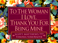To the Woman I Love, Thank You for Being Mine - Matthews, Scott, and Nikuradse, Tamara