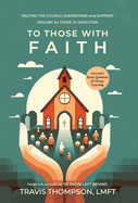 To Those With Faith: Helping the Church Understand and Support Healing for Those in Addiction