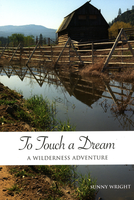 To Touch a Dream: A Wilderness Adventure - Wright, Sunny