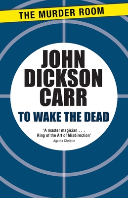 To Wake The Dead - Carr, John Dickson