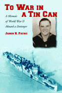 To War in a Tin Can: A Memoir of World War II Aboard a Destroyer