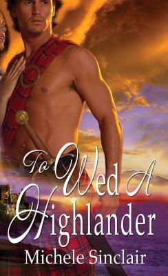 To Wed a Highlander - Sinclair, Michele