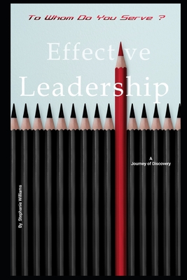 To Whom Do You Serve ?: Effective Leadership - Williams, Stephanie