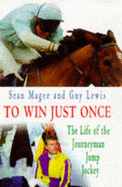 To Win Just Once: The Life of the Journeyman Jump Jockey
