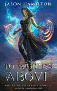 To World's Above: An Epic YA Fantasy Adventure