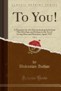 To You!, Vol. 4: A Magazine for the Discriminating Individual That Develops and Enhances the Art of Living Here and Hereafter; March, 1937 (Classic Reprint)