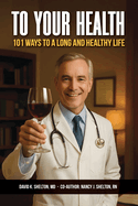 To Your Health: 101 Ways to a Long and Healthy Life