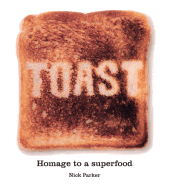 Toast: Homage to a Superfood