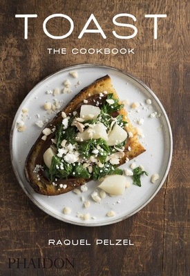 Toast: The Cookbook - Pelzel, Raquel, and Sung, Evan (Photographer)
