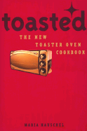 Toasted: The New Toaster Oven Cookbook