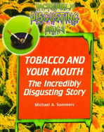 Tobacco and Your Mouth: The Incredibly Disgusting Story - Sommers, Michael A