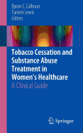 Tobacco Cessation and Substance Abuse Treatment in Women's Healthcare: A Clinical Guide