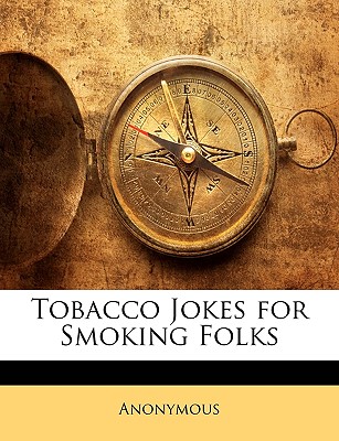 Tobacco Jokes for Smoking Folks - Anonymous