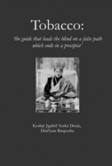 Tobacco: The Guide That Leads the Blind on a False Path Which Ends in a Precipice - Dudjom, Rinpoche, and Chogyam, Ngakpa, and Dechen, Khandro