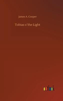 Tobias othe Light - Cooper, James A