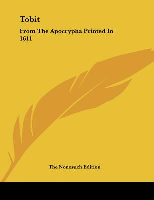 Tobit: From the Apocrypha Printed in 1611 - The Nonesuch Edition