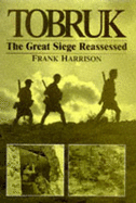 Tobruk: The Great Siege Reassessed - Harrison, Frank