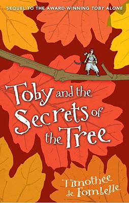 Toby and the Secrets of the Tree - De Fombelle, Timothee, and Ardizzone, Sarah (Translated by)