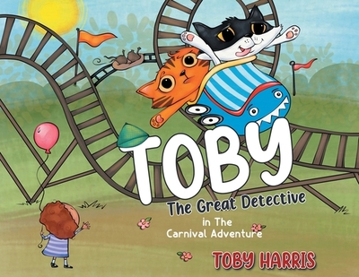 Toby The Great Detective: in The Carnival Adventure - Harris, Toby