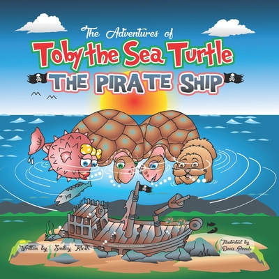 Toby the Sea Turtle: The Pirate Ship - Lopata, Melanie (Editor), and Kloth, Smiley