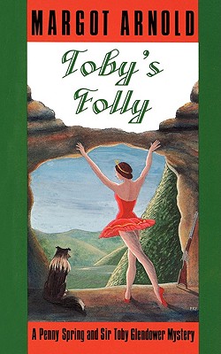 Toby's Folly: A Penny Spring and Sir Toby Glendower Mystery - Arnold, Margot