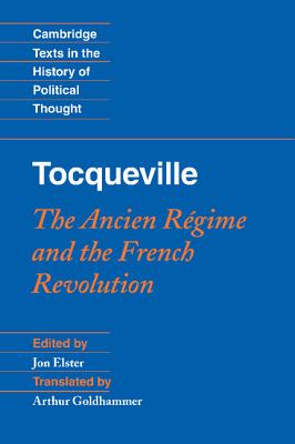Tocqueville: The Ancien Rgime and the French Revolution - Elster, Jon (Editor), and Goldhammer, Arthur (Translated by)