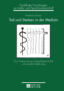 Tod und Sterben in der Medizin: Eine Untersuchung zu Begriffsgeschichte und aktueller Bedeutung