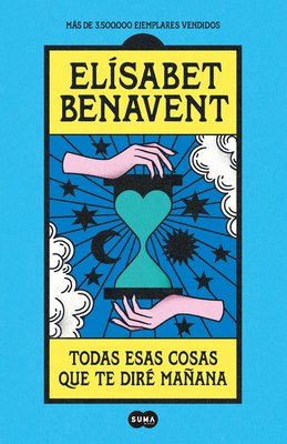 Todas Esas Cosas Que Te Dir Maana / Everything I'll Say to You Tomorrow - Benavent, Elisabet