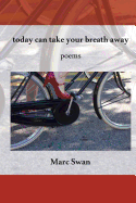 Today Can Take Your Breath Away: Poems