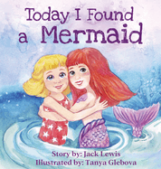 Today I Found a Mermaid: A magical children's story about friendship and the power of imagination