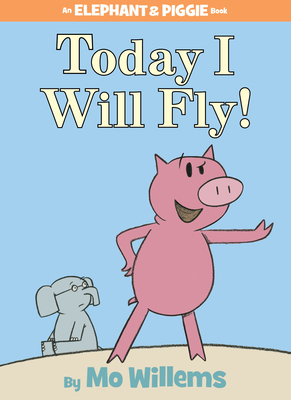 Today I Will Fly!-An Elephant and Piggie Book - Willems, Mo