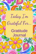 Today I'm Grateful For...: Gratitude Journal