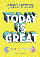 Today Is Great!: A Daily Gratitude Journal for Kids